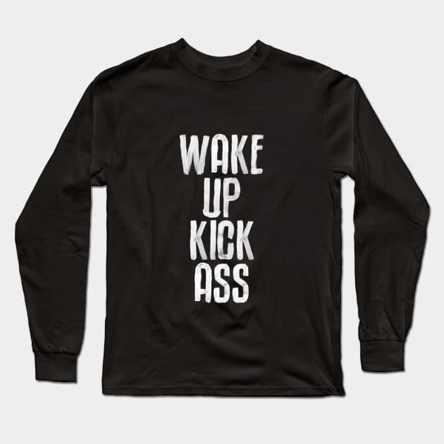 Wake Up Kick Ass in Black and White Long Sleeve T-Shirt by MotivatedType